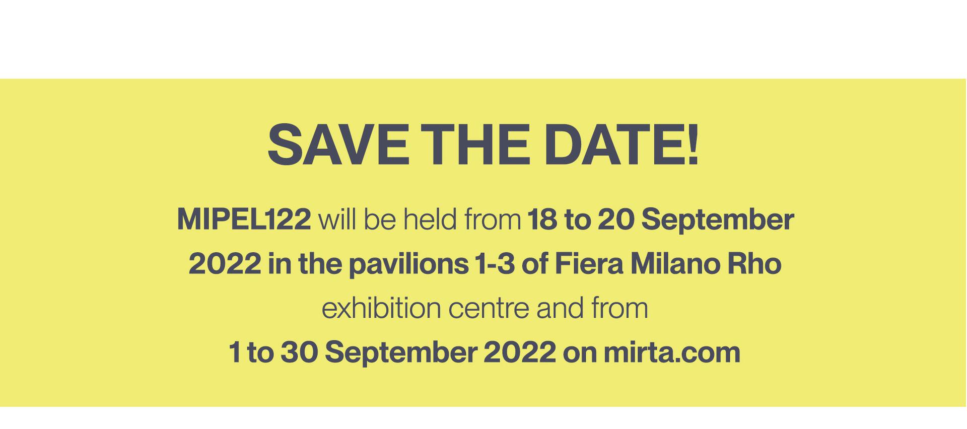 MIPEL122: 18/20 September 2022 in the HALL 1-3 (FieraMilano Rho) | 1/30 September 2022 on mirta.com