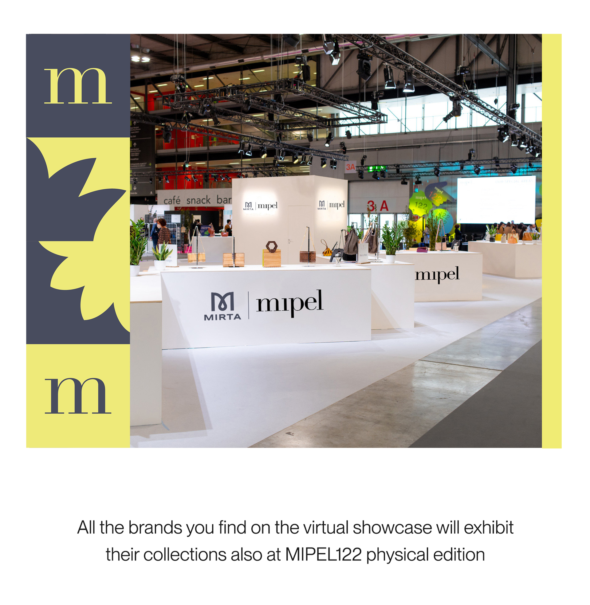 All the brands you find on the virtual showcase will exhibit their collections at MIPEL122 physical edition