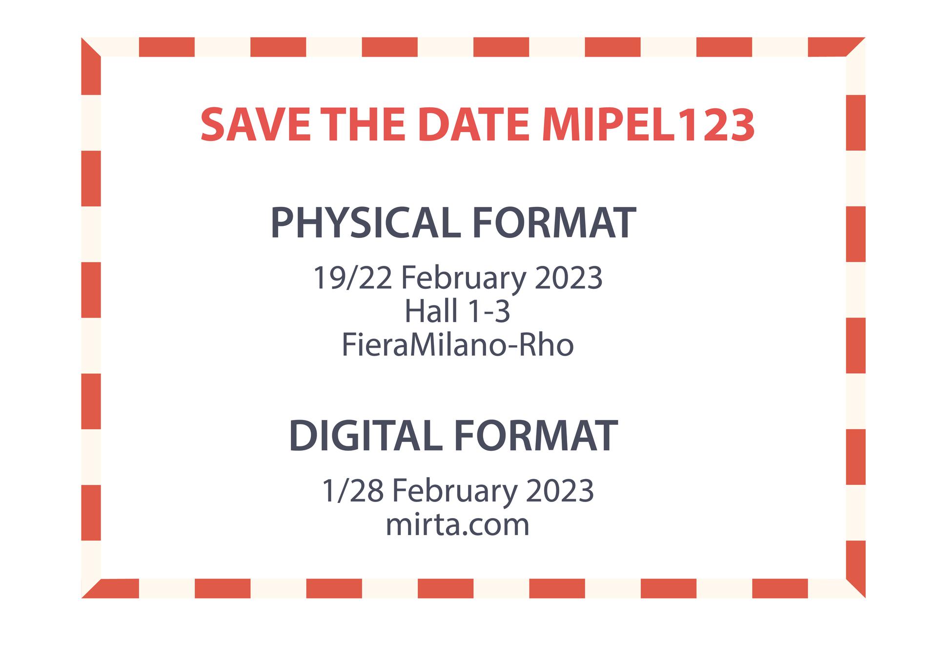 MIPEL123: 19/22 February 2023 in the HALL 1-3 (FieraMilano Rho) | 1/28 February 2023 on mirta.com